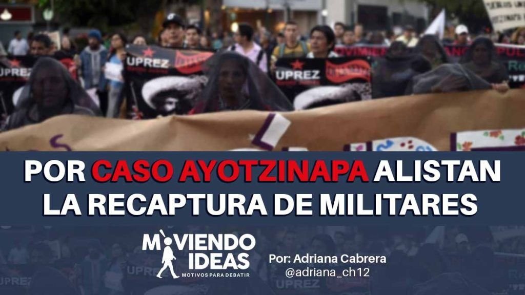 Por caso Ayotzinapa alistan recaptura de militares.