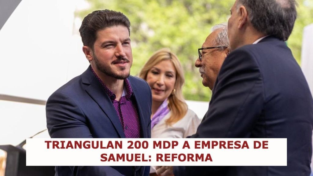 Reforma: Triangulan 200 millones de pesos a empresa de Samuel García