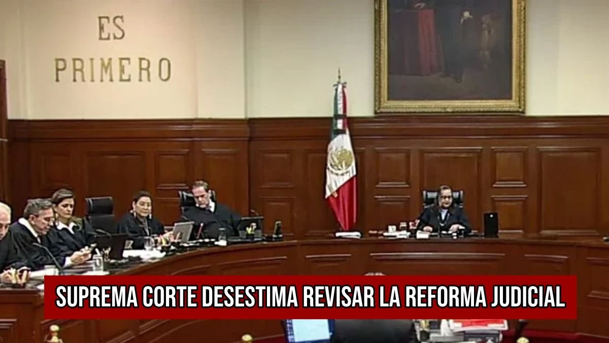 La Suprema Corte ‘muy ocupada’ para revisar la reforma judicial: nada ...